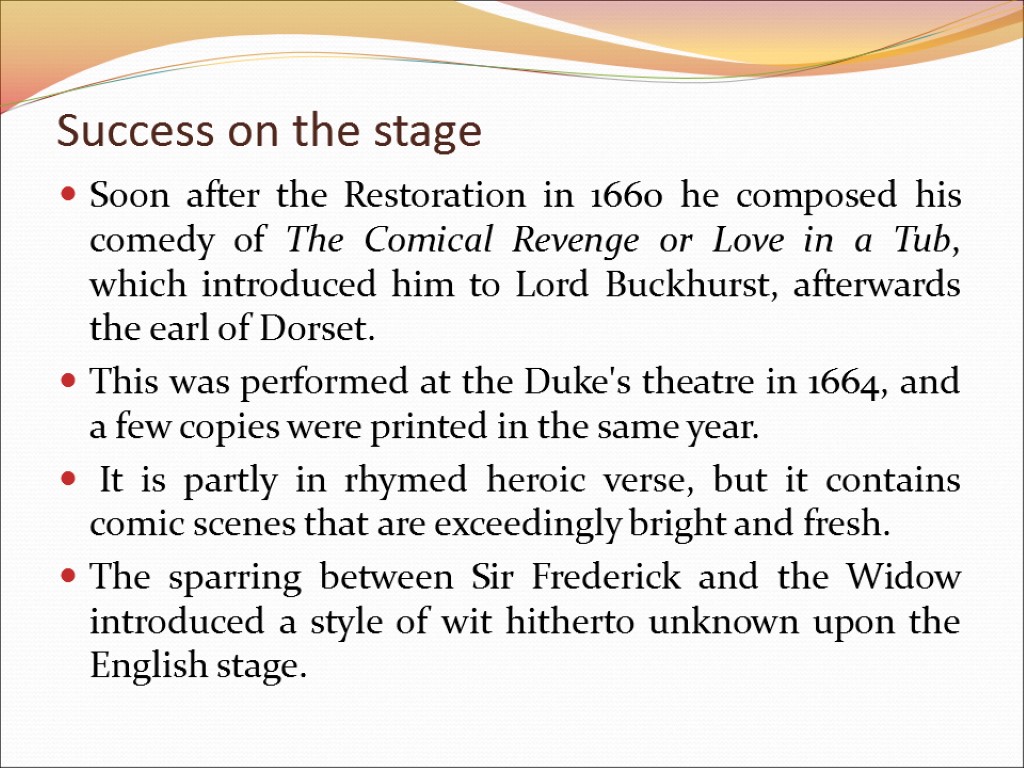 Success on the stage Soon after the Restoration in 1660 he composed his comedy